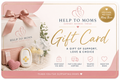 Help To Moms Gift Card | The Perfect Gift for Expecting & New Moms
